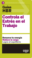 Guas Hbr: Controla El Estrs En El Trabajo (HBR Guide to Managing Stress at Work Spanish Edition): El Compaero Esencial de Los Primeros 90 Das