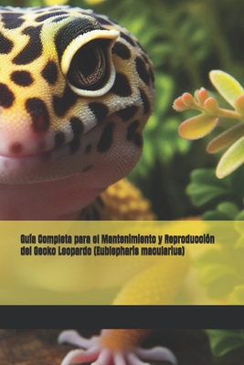 Gu?a Completa para el Mantenimiento y Reproducci?n del Gecko Leopardo (Eublepharis macularius) - Jimenez Gallardo, Alejandro