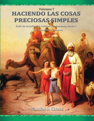 Gu?a de Estudio del Antiguo Testamento, Parte 1: de G?nesis a Nmeros (Haciendo Las Cosas Preciosas Simples, Vol. 7) - Chase, Randal S, and Chase, Michael D (Editor), and Passeron, Susana (Translated by)