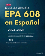 Gu?a de estudio EPA 608 en espaol 2024-2025: Preparaci?n completa para el examen universal, con material de revisi?n, 476 preguntas de prctica y respuestas para el examen EPA 608. Spanish edition.