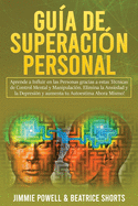 Gu?a de Superaci?n Personal 2 Libros en 1: Aprende a Influir en las Personas gracias a estas T?cnicas de Control Mental y Manipulaci?n. Elimina la Ansiedad y la Depresi?n y aumenta tu Autoestima Ahora Mismo!