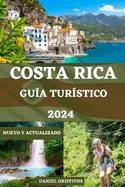 Gu?a de Tur?stico a Costa Rica: Un compaero completo para aventuras de ecoturismo con itinerarios detallados, consejos de expertos y secretos locales para viajeros principiantes y experimentados