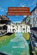 Gu?a de viaje a Alsacia 2024: Castillos hist?ricos, rutas panormicas y delicias gastron?micas
