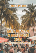 Gu?a de Viaje a Barbados 2025: Un viaje al coraz?n de Barbados