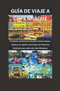 Gu?a de Viaje a Copenhague: Su manual esencial para descubrir tesoros daneses, explorar las mejores atracciones con itinerarios detallados para saber ms sobre Dinamarca