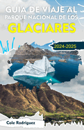 Gu?a de Viaje Al Parque Nacional de Los Glaciares: Experimente unas fantsticas vacaciones en la hermosa ciudad del glaciar Waterton