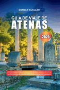 Gu?a de Viaje de Atenas 2025: Descubre las principales atracciones, las joyas ocultas, la cultura local y consejos de expertos para una aventura griega inolvidable