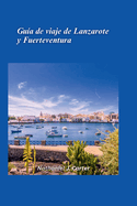 Gu?a de viaje de Lanzarote y Fuerteventura 2025: Escpate a las maravillas volcnicas y las playas baadas por el sol de las Islas Canarias