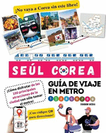 Gu?a de viaje en metro por Sel, Corea C?mo disfrutar de las 100 principales atracciones de la ciudad con s?lo tomar el metro!