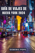 Gu?a de Viajes de Nueva York 2024: Descubre la magia de Manhattan: El mejor compaero de viaje por Nueva York para una aventura urbana inolvidable