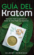 Gu?a del Kratom: Descubre Todo lo que Quer?as Saber de esta Poderosa Sustancia