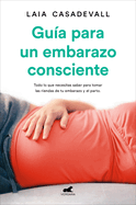 Gu?a Para Un Embarazo Consciente / Guide to a Conscious Pregnancy