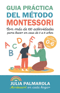 Gu?a Prctica del M?todo Montessori: Con Ms de 100 Actividades Para Hacer En Casa de 0 a 6 Aos
