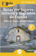 Gu?aBurros Rutas por lugares m?ticos y sagrados de Espaa: Descubre los enclaves m?ticos que no aparecen en las gu?as de viajes.