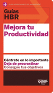 Gu?as Hbr: Mejora Tu Productividad (HBR Guide to Being More Productive at Work. Spanish Edition)