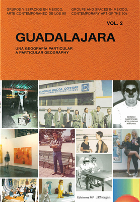 Guadalajara: A Particular Geography: Volume 2 - Toledo, Claudia Reyes (Editor), and Lara, Baudelio (Text by), and Nepote, Monica (Text by)