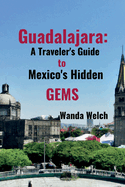 Guadalajara: A Traveler's Guide to Mexico's Hidden Gems
