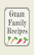 Guam family recipes: Blank cookbooks to write in