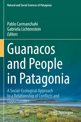 Guanacos and People in Patagonia: A Social-Ecological Approach to a Relationship of Conflicts and Opportunities - Carmanchahi, Pablo (Editor), and Lichtenstein, Gabriela (Editor)