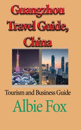 Guangzhou Travel Guide, China: Tourism and Business Guide