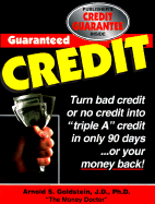 Guaranteed Credit: Turn No Credit or Bad Credit Into "Triple A" Credit in Only 90 Days--Or Your Money Back!