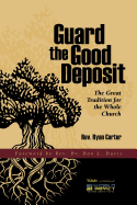 Guard the Good Deposit: The Great Tradition for the Whole Church