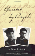Guarded by Angels: How My Father and Uncle Survived Hitler and Cheated Stalin - Elsner, Alan
