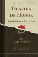 Guardia de Honor: Comedia Lirica En Un Acto y En Prosa (Classic Reprint)