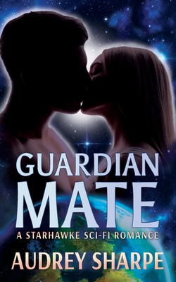 Guardian Mate: A Starhawke Sci-Fi Romance - Sharpe, Audrey