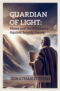 Guardian of Light: Moses and the Resistance Against Satanic Forces
