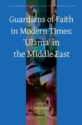 Guardians of Faith in Modern Times:  ulama  In the Middle East - Hatina, Meir (Editor)