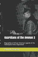 Guardians of the Avenue 2: Biographies of African-American Legends of the Indianapolis Police Department