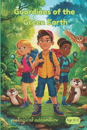 Guardians of the Green Earth: A Children's Adventure in Environmental Conservation and Community Action