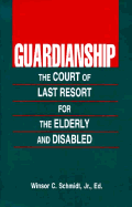 Guardianship: The Court of Last Resort for Elderly & Disabled