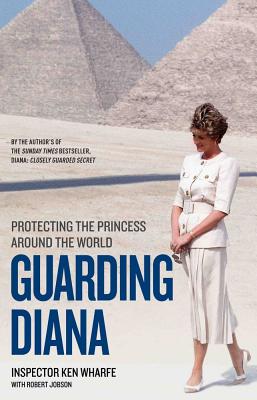 Guarding Diana - Protecting The Princess Around the World: Protecting The Princess Around The World - Wharfe, Ken