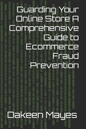 Guarding Your Online Store A Comprehensive Guide to Ecommerce Fraud Prevention