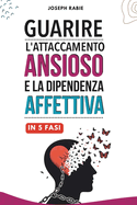 guarire l'attaccamento ansioso e la dipendenza affettiva in 5 fasi