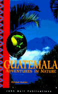 Guatemala Adventures in Nature - Mahler, Richard, and Gollin, James D