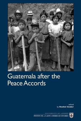 Guatemala After the Peace Accords - Sieder, Rachel (Editor)