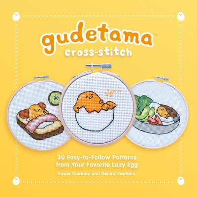 Gudetama Cross-Stitch: 30 Easy-To-Follow Patterns from Your Favorite Lazy Egg - Caetano, Sosae, and Caetano, Dennis