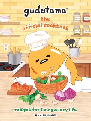 Gudetama: The Official Cookbook: Recipes for Living a Lazy Life - Sanrio, and Fujikawa, Jenn