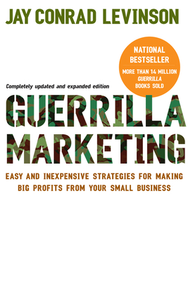Guerilla Marketing: Easy and Inexpensive Strategies for Making Big Profits from Your Small Business - Levinson, Jay Conrad