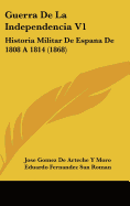 Guerra de La Independencia V1: Historia Militar de Espana de 1808 a 1814 (1868)