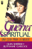 Guerra Espiritual: Una Gu-A Para La Mujer: A Woman's Guide to Spiritual Warfare