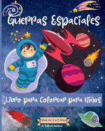 Guerras espaciales Coloring Book For Kids Ages 4-8 years: Increbles pginas para colorear del espacio exterior para nios de 2 a 4