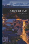 Guerre De 1870: Le Sige Et Le Bombardement De Strasbourg