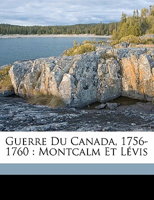 Guerre Du Canada, 1756-1760: Montcalm Et Levis - Casgrain, Henri Raymond