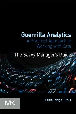 Guerrilla Analytics: A Practical Approach to Working with Data - Ridge, Enda