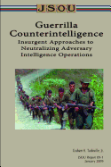 Guerrilla Counterintelligence: Insurgent Approaches to Neutralizing Adversary Intelligence Operations