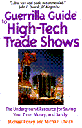 Guerrilla Guide to High-Tech Trade Shows:: The Underground Resource for Saving Your Time, Money, and Sanity